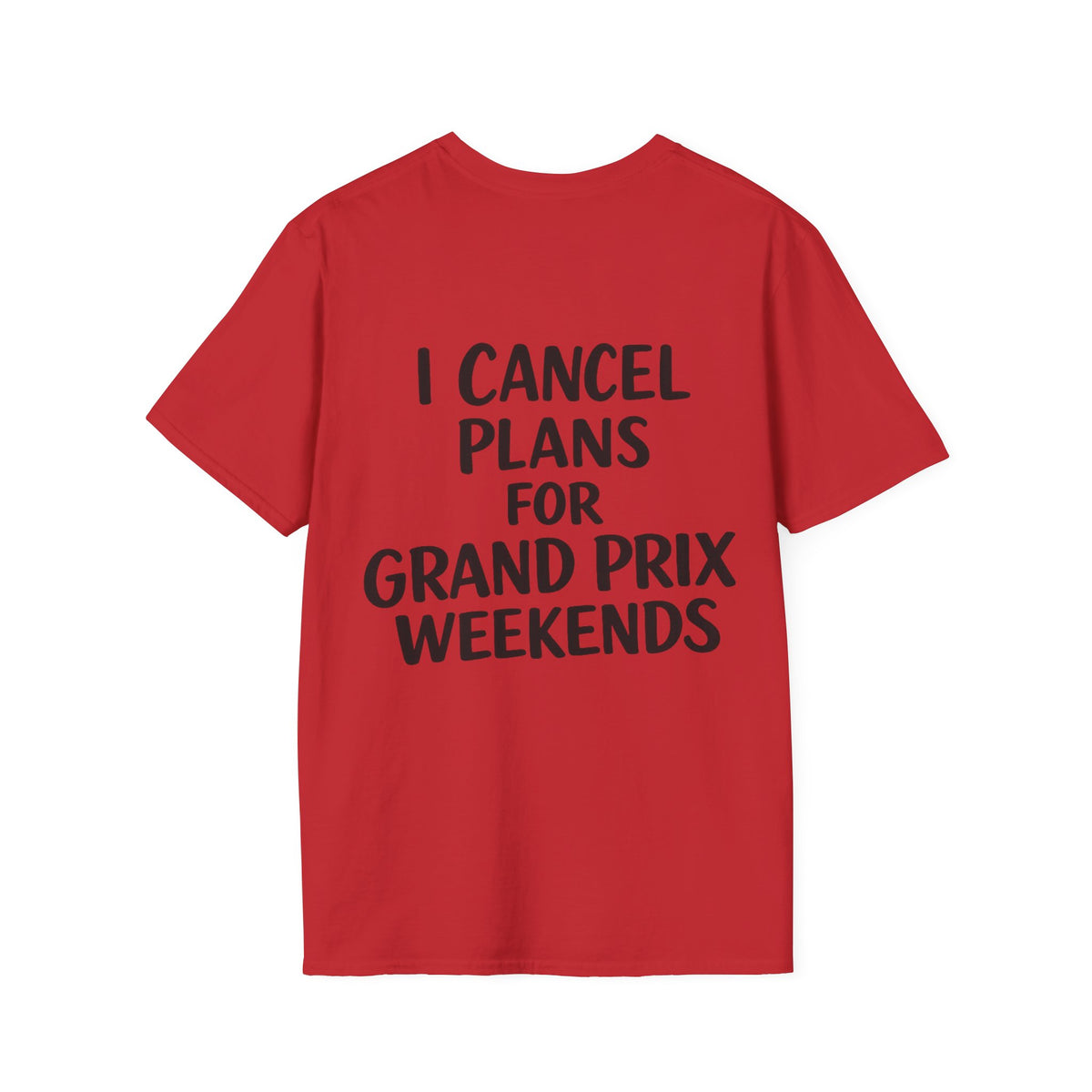 I Cancel Plans For Grand Prix Weekends Casual T-Shirt