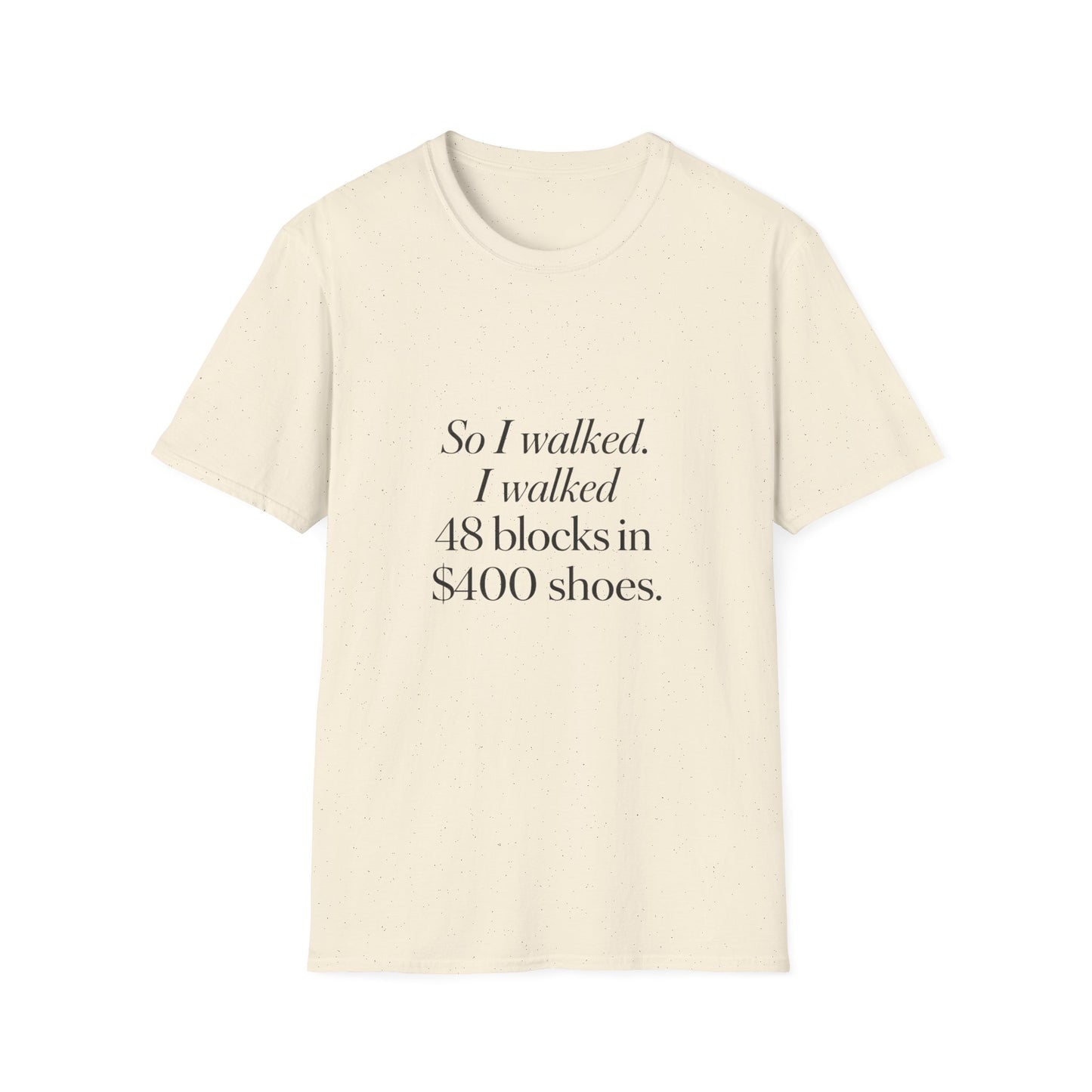 So I Walked I Walked 48 Blocks in 400 Shoes T-Shirt