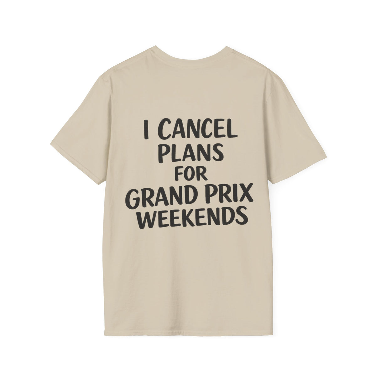 I Cancel Plans For Grand Prix Weekends Casual T-Shirt