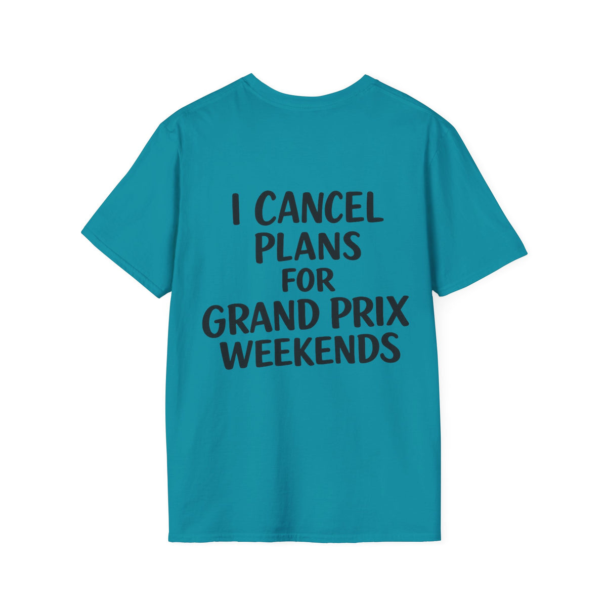 I Cancel Plans For Grand Prix Weekends Casual T-Shirt