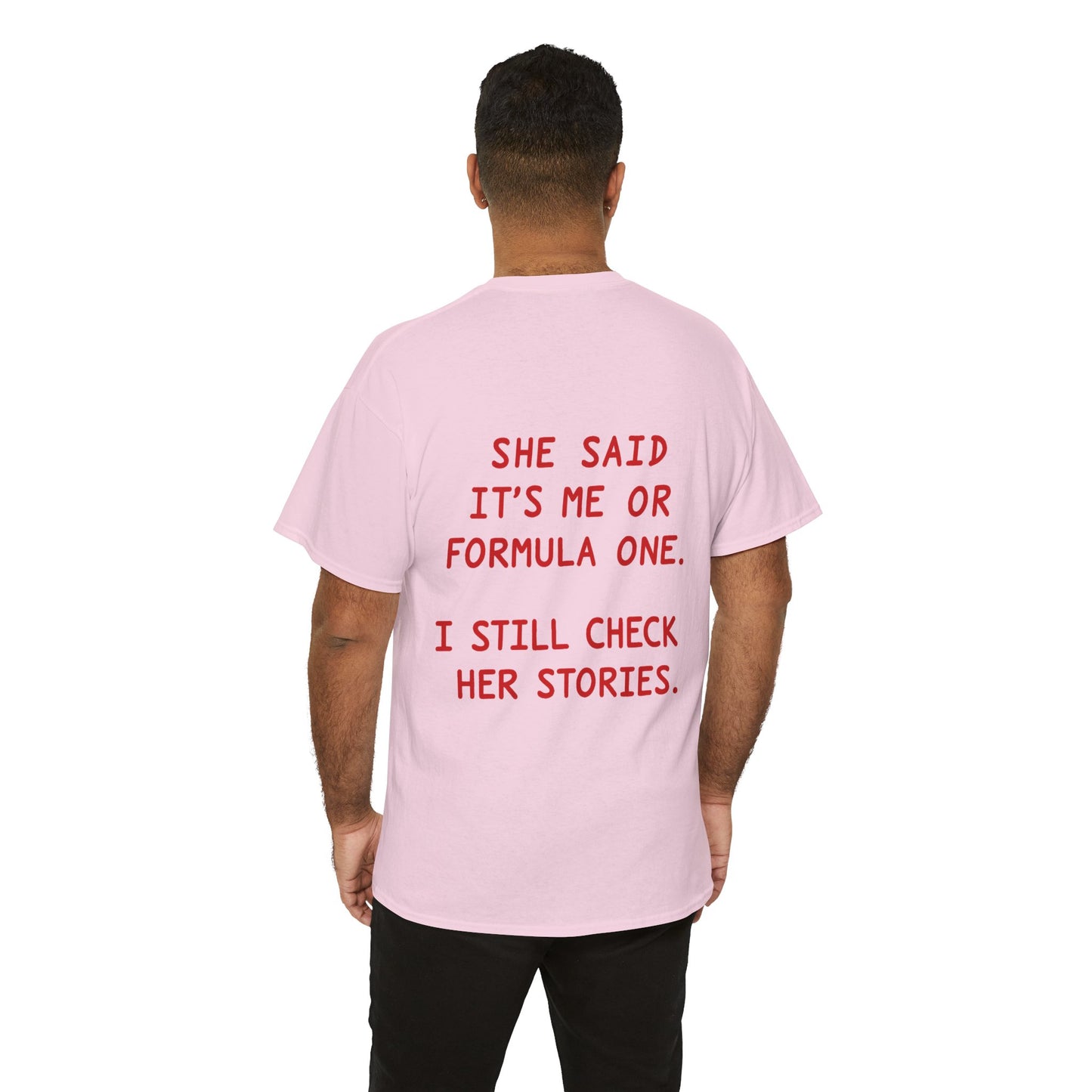 "She Said It's Me or Formula One. I Still Check Her Stories." Funny Racing Quote Tee