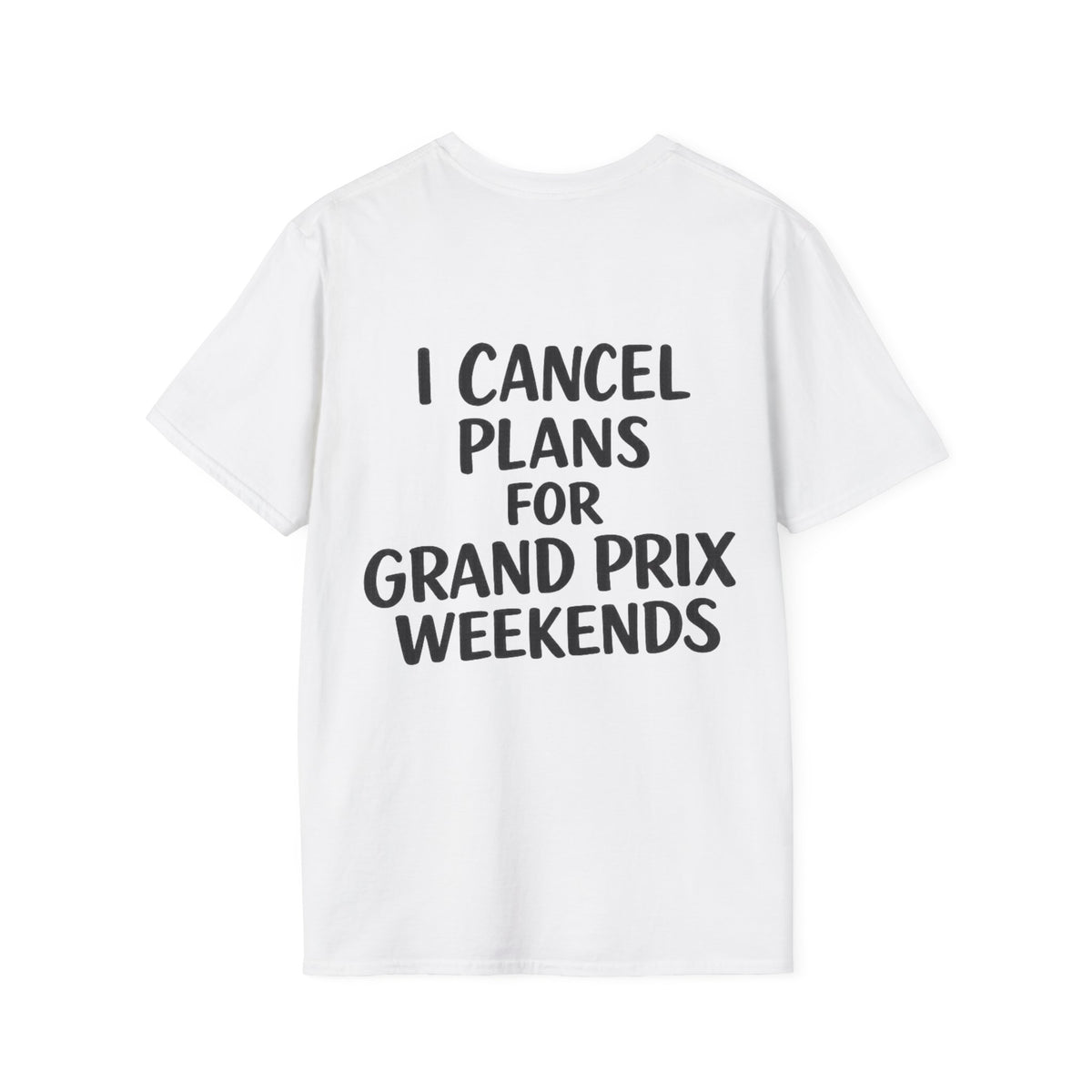 I Cancel Plans For Grand Prix Weekends Casual T-Shirt