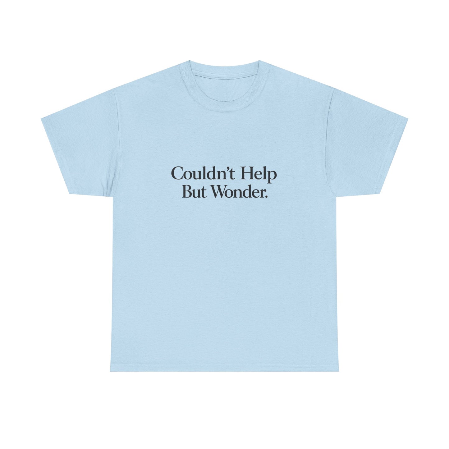 Couldn’t Help But Wonder Tee