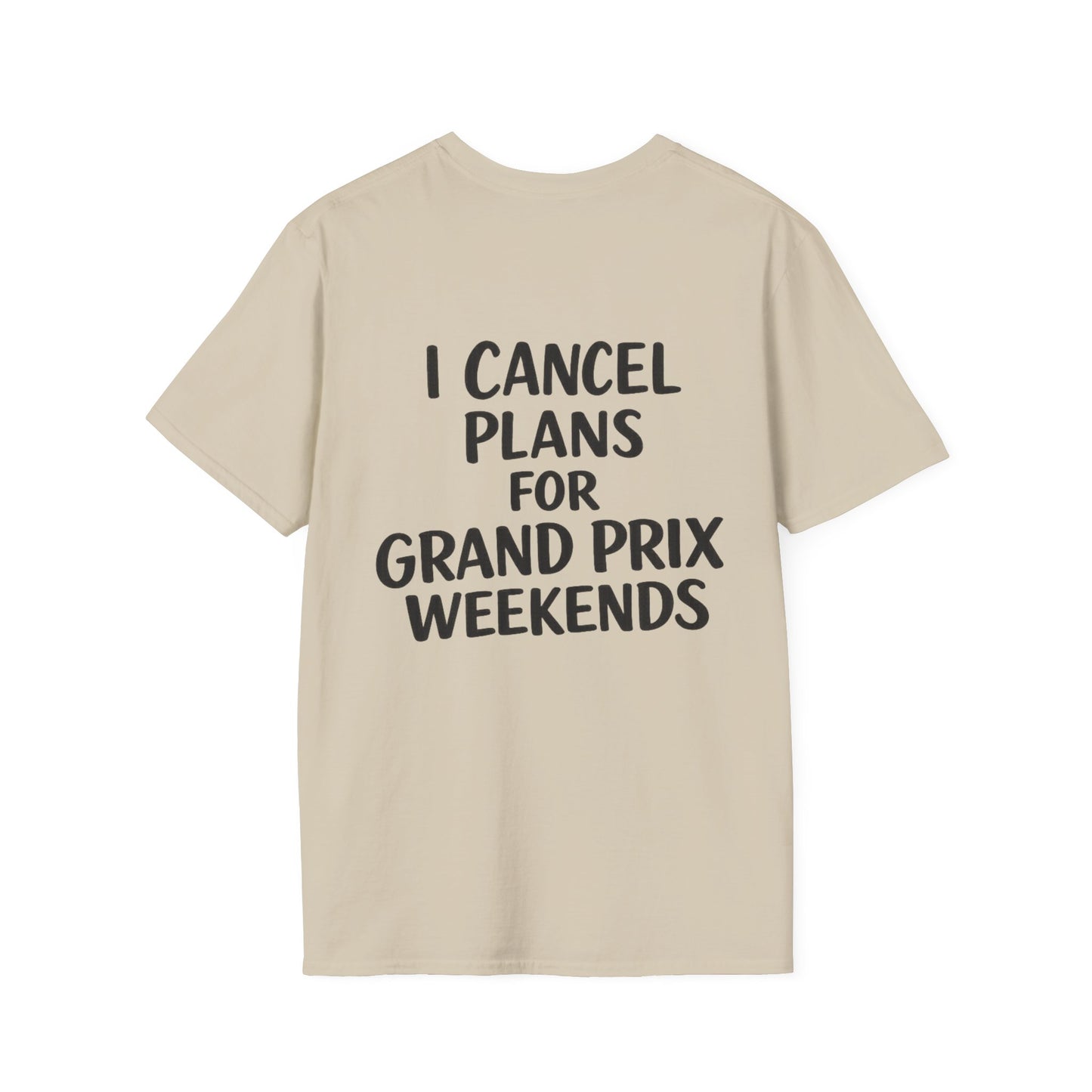 I Cancel Plans For Grand Prix Weekends Casual T-Shirt