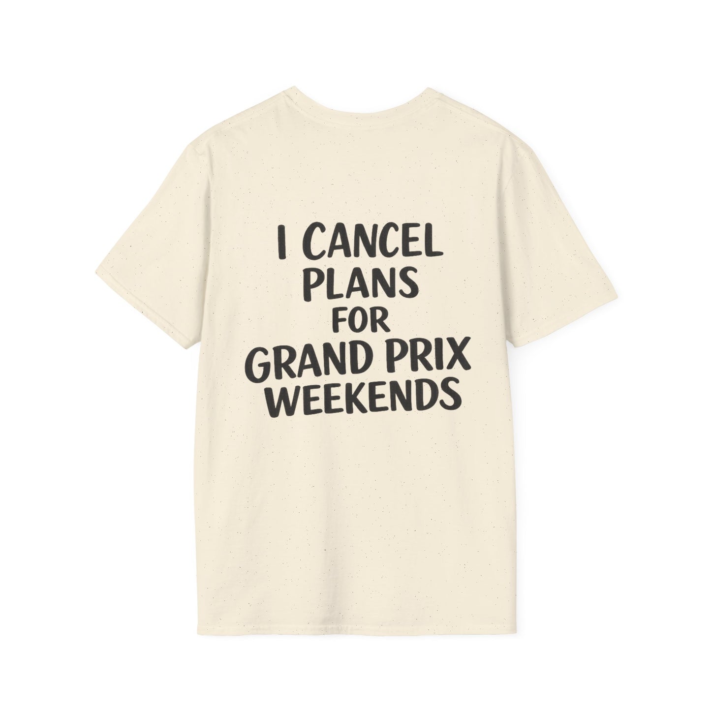 I Cancel Plans For Grand Prix Weekends Casual T-Shirt