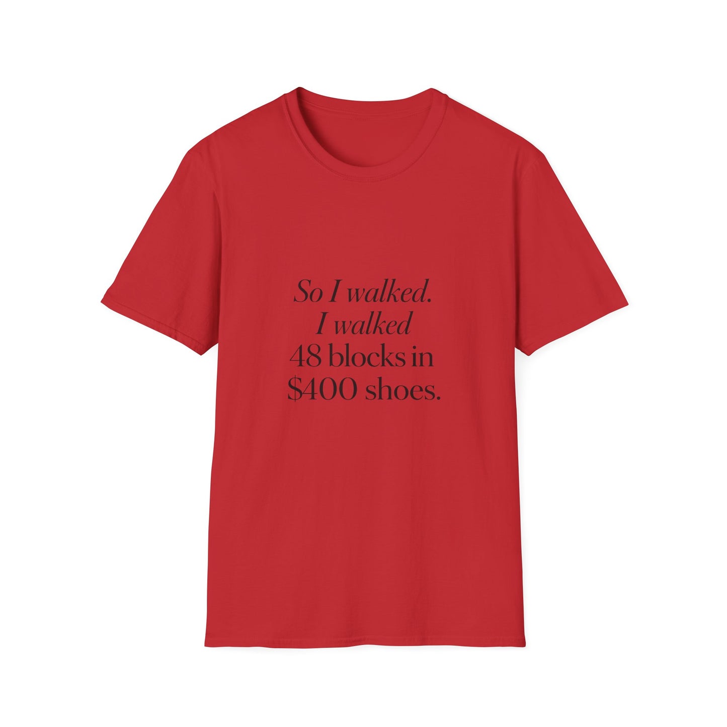 So I Walked I Walked 48 Blocks in 400 Shoes T-Shirt