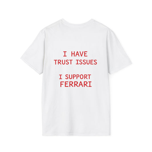 I HAVE TRUST ISSUES I SUPPORT FERRARI Tee