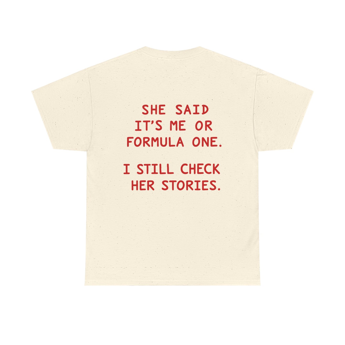 "She Said It's Me or Formula One. I Still Check Her Stories." Funny Racing Quote Tee
