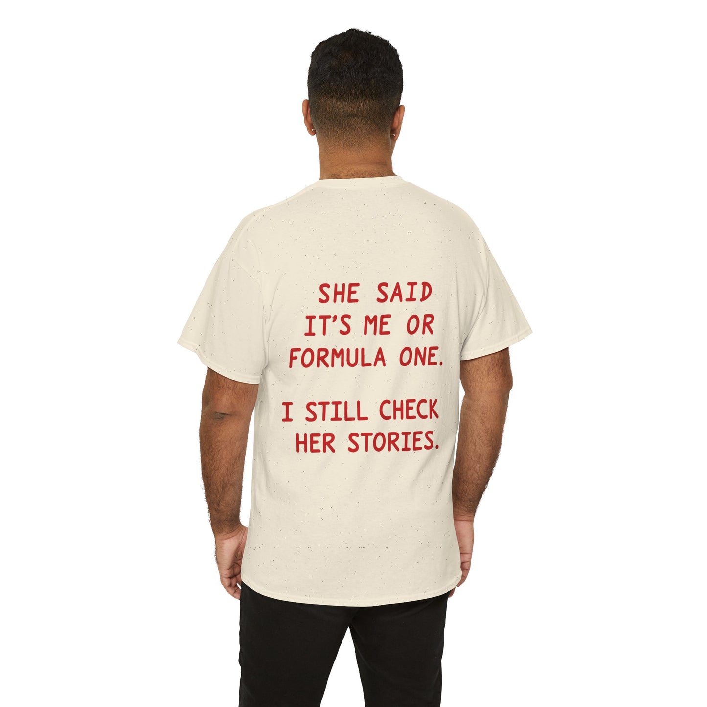 "She Said It's Me or Formula One. I Still Check Her Stories." Funny Racing Quote Tee