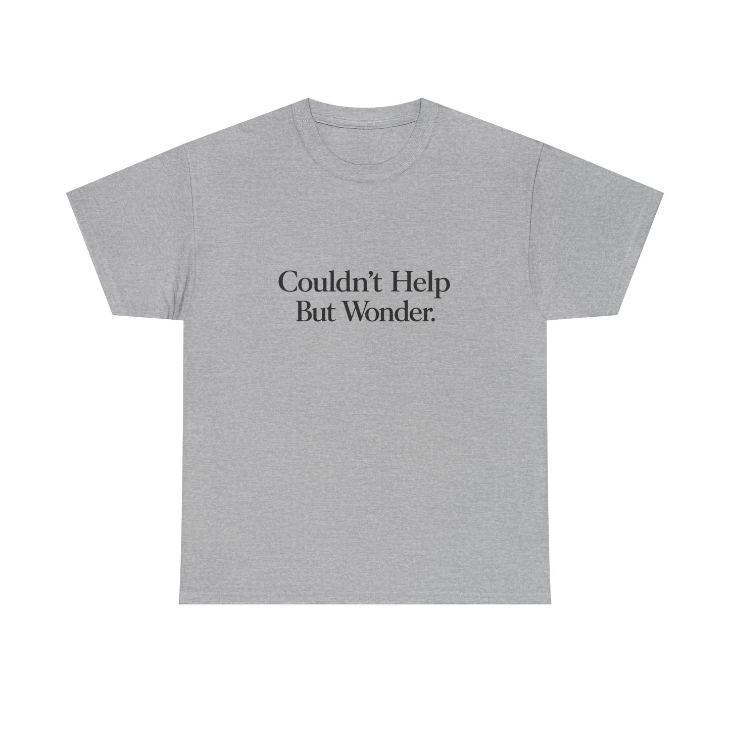 Couldn’t Help But Wonder Tee