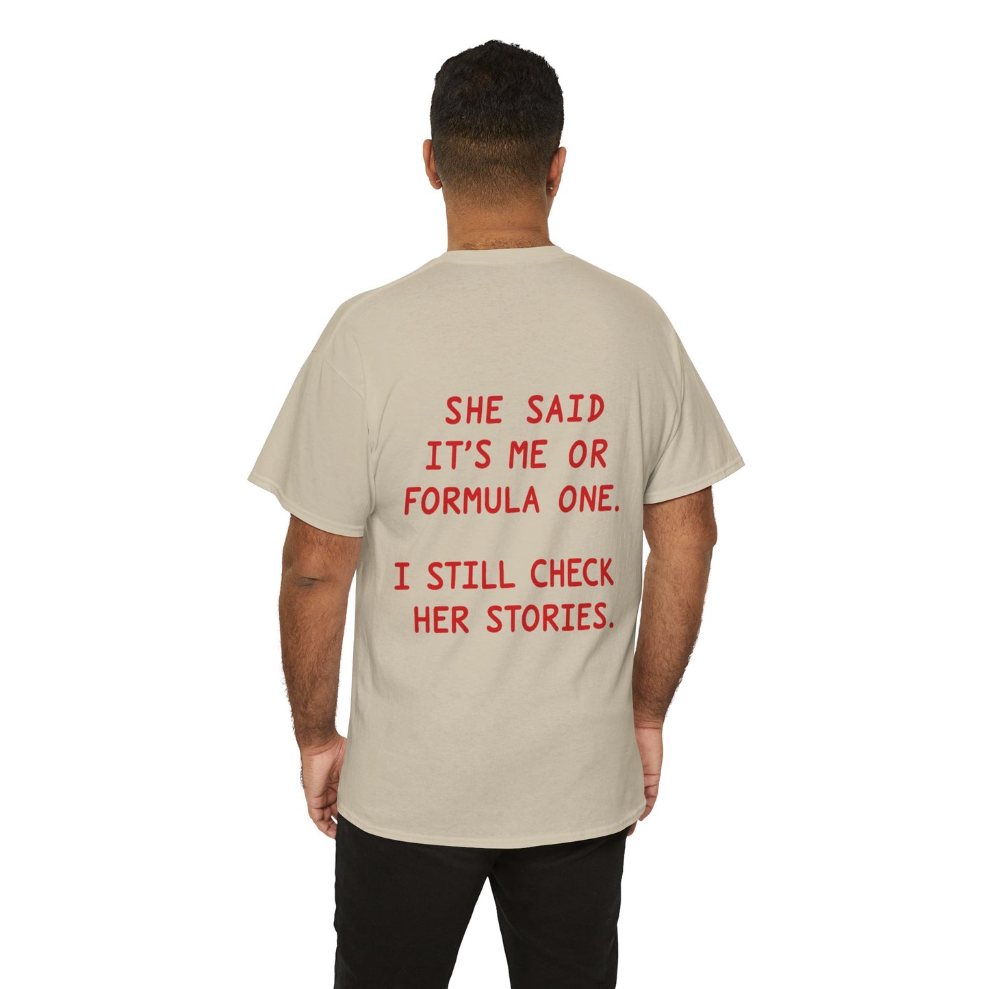 "She Said It's Me or Formula One. I Still Check Her Stories." Funny Racing Quote Tee