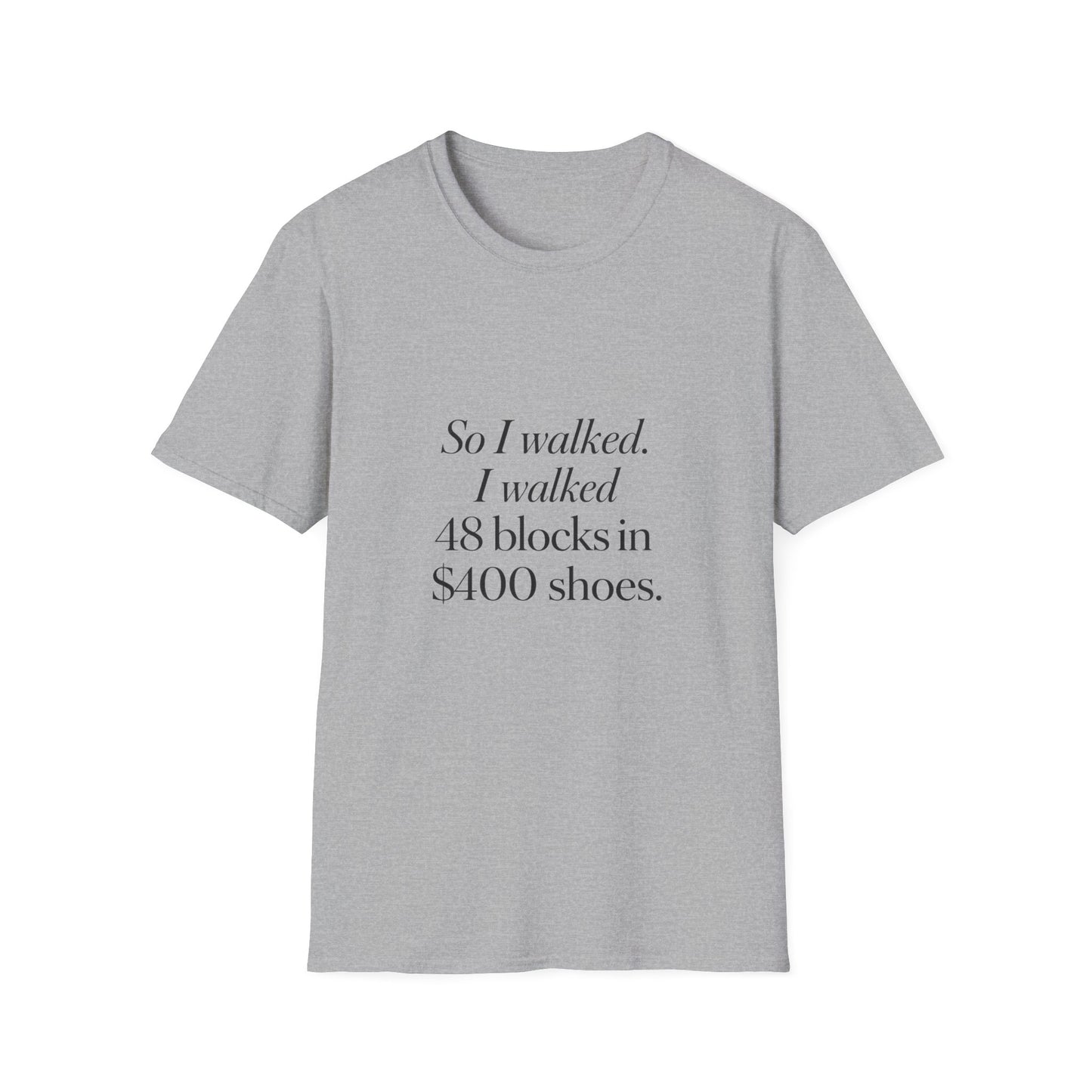 So I Walked I Walked 48 Blocks in 400 Shoes T-Shirt