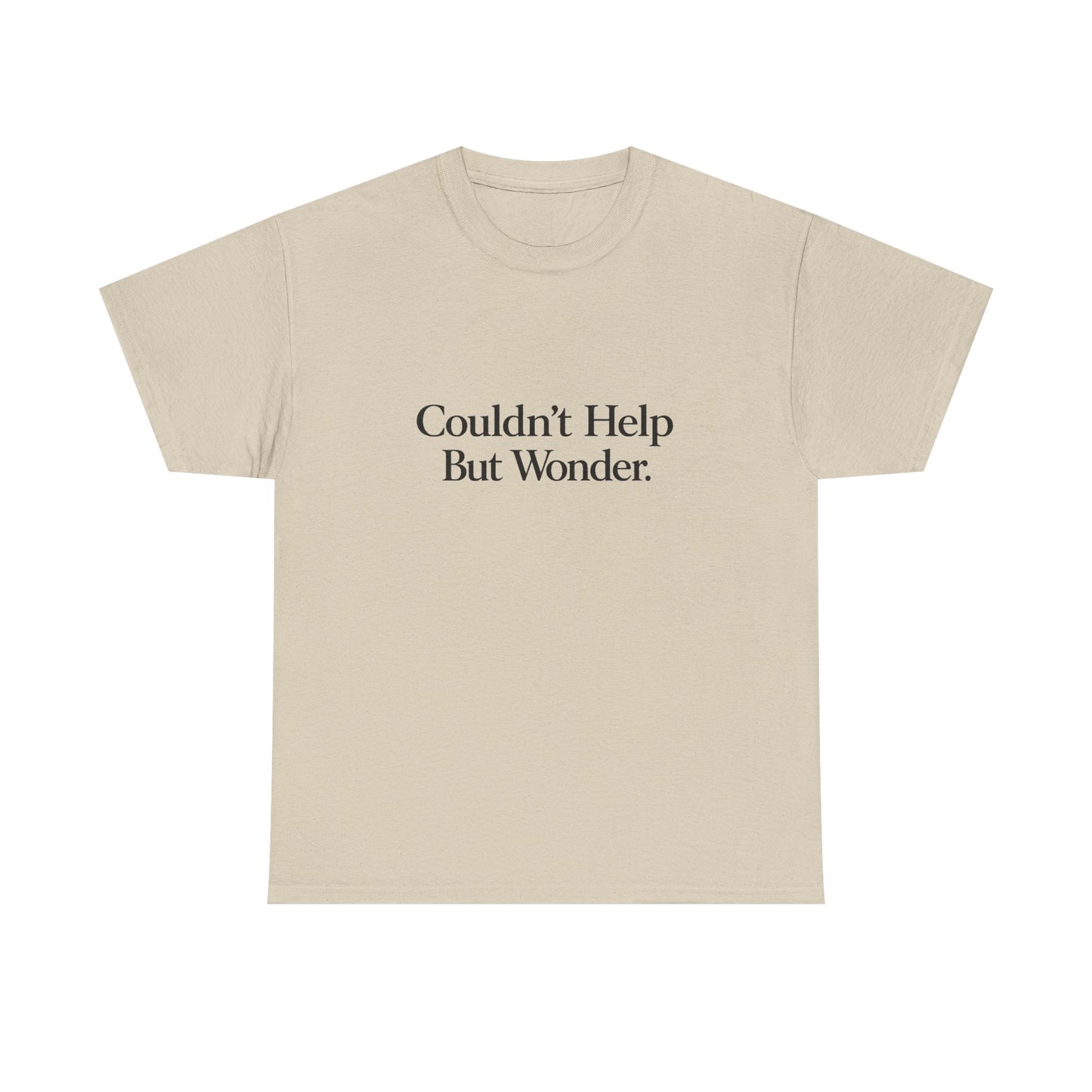 Couldn’t Help But Wonder Tee