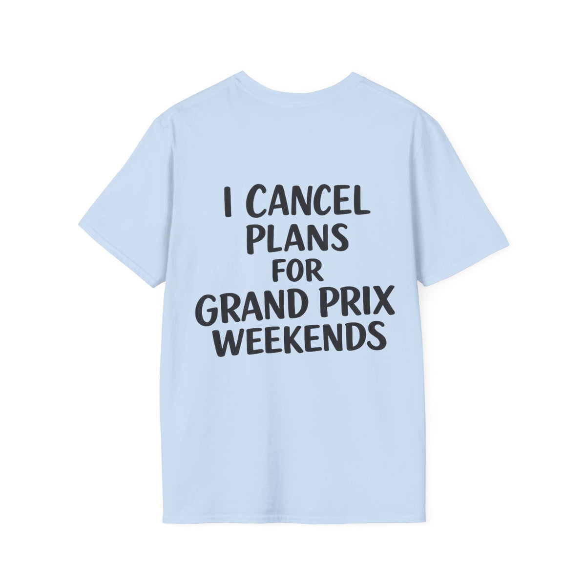 I Cancel Plans For Grand Prix Weekends Casual T-Shirt