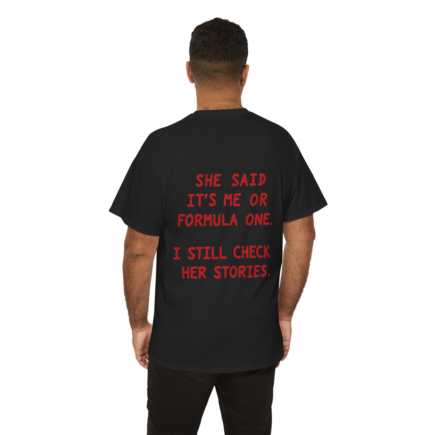 "She Said It's Me or Formula One. I Still Check Her Stories." Funny Racing Quote Tee
