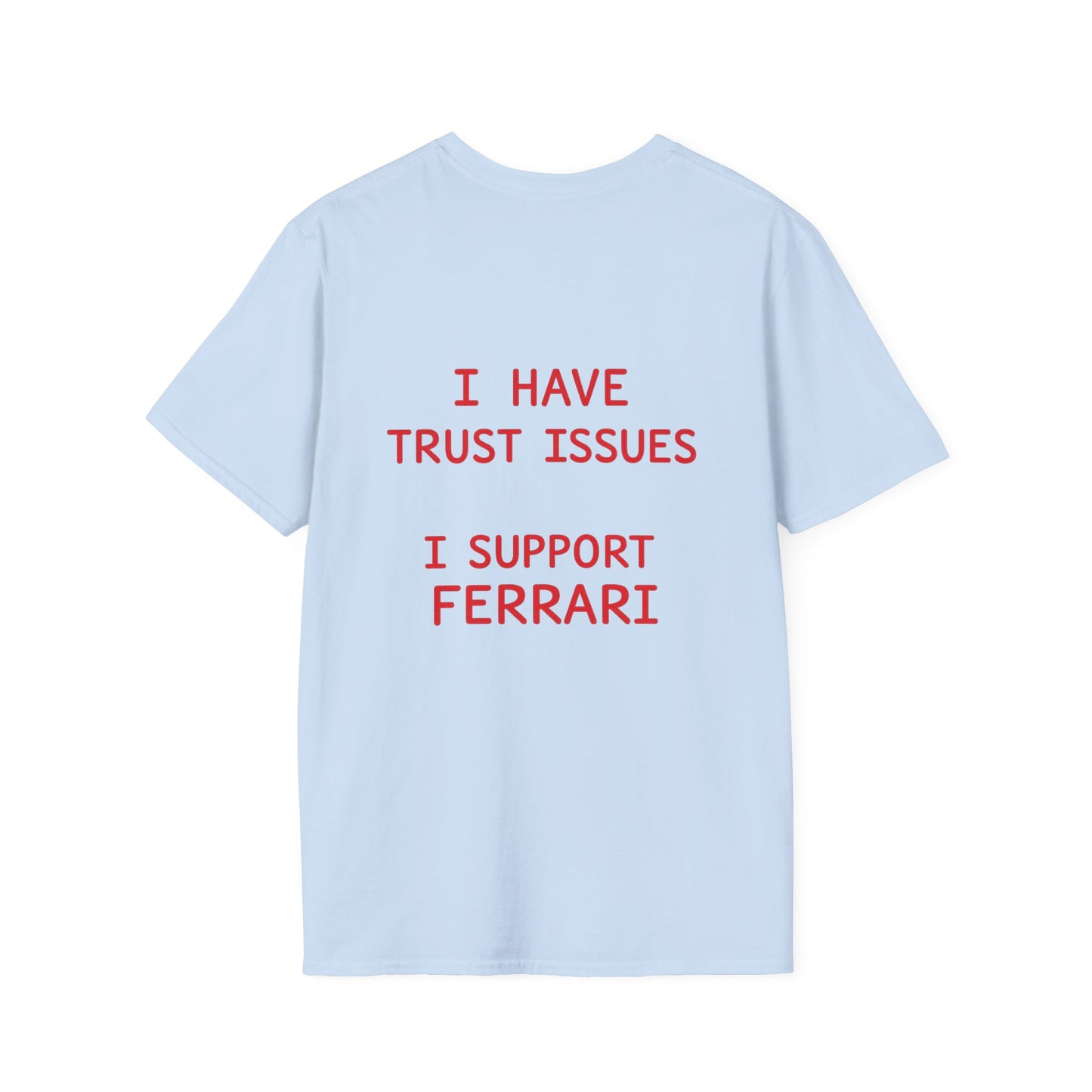 I HAVE TRUST ISSUES I SUPPORT FERRARI Tee