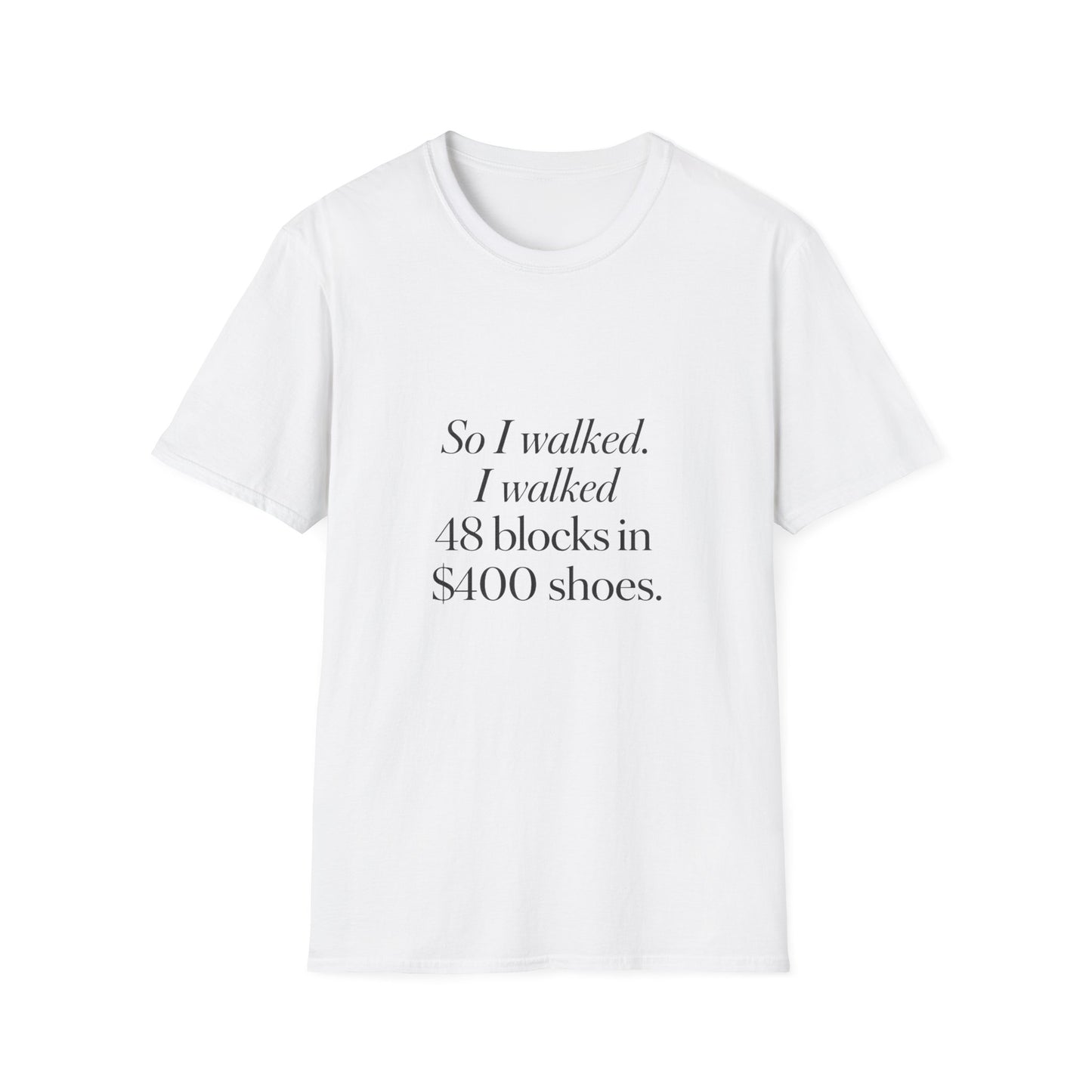 So I Walked I Walked 48 Blocks in 400 Shoes T-Shirt