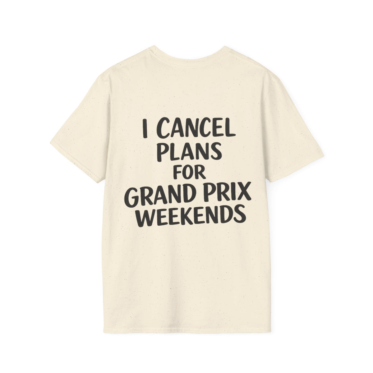 I Cancel Plans For Grand Prix Weekends Casual T-Shirt
