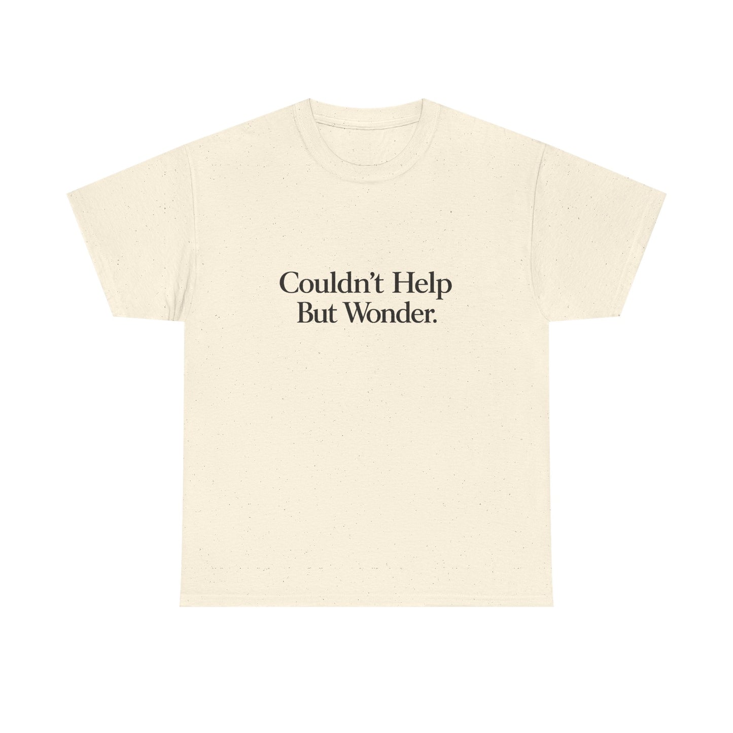 Couldn’t Help But Wonder Tee