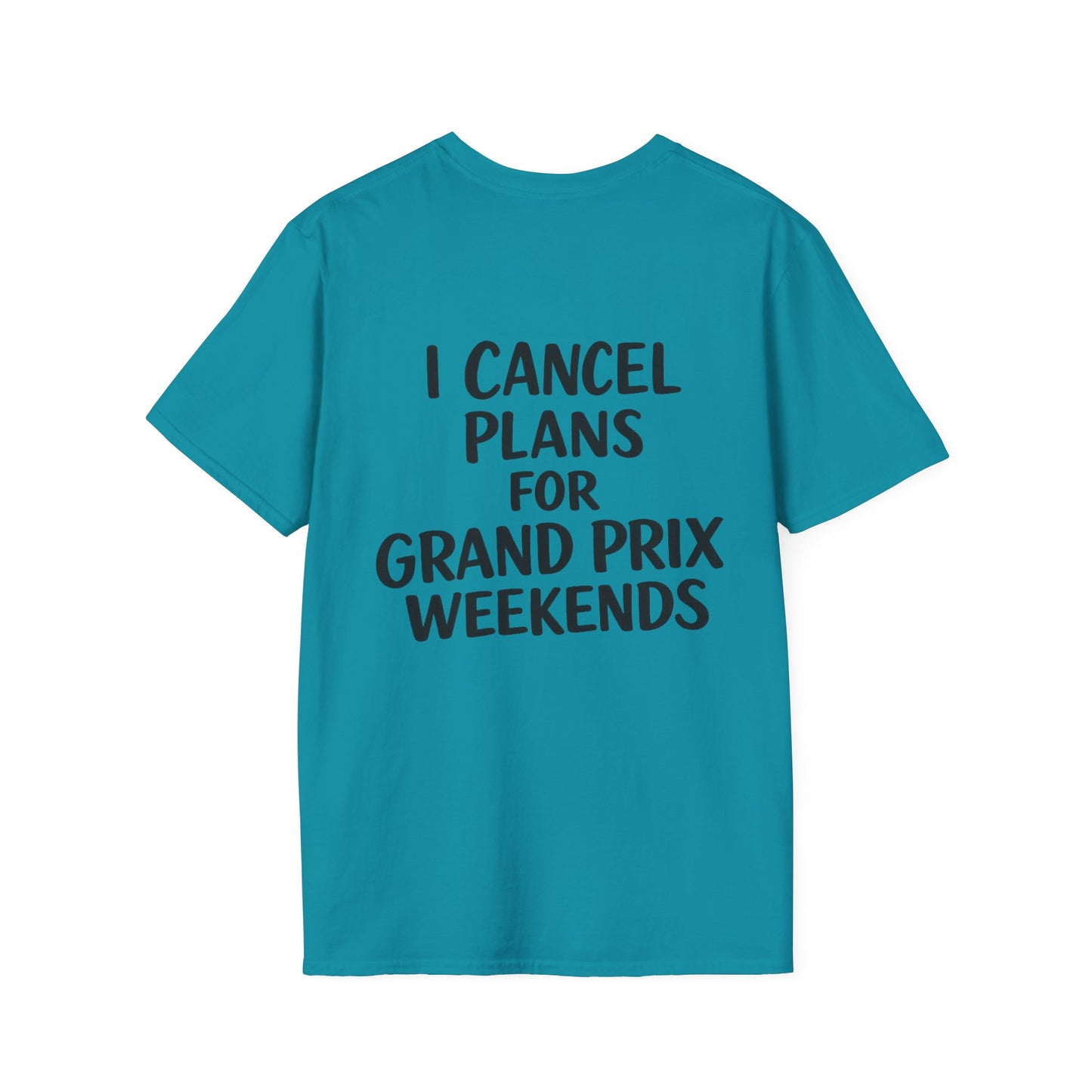 I Cancel Plans For Grand Prix Weekends Casual T-Shirt
