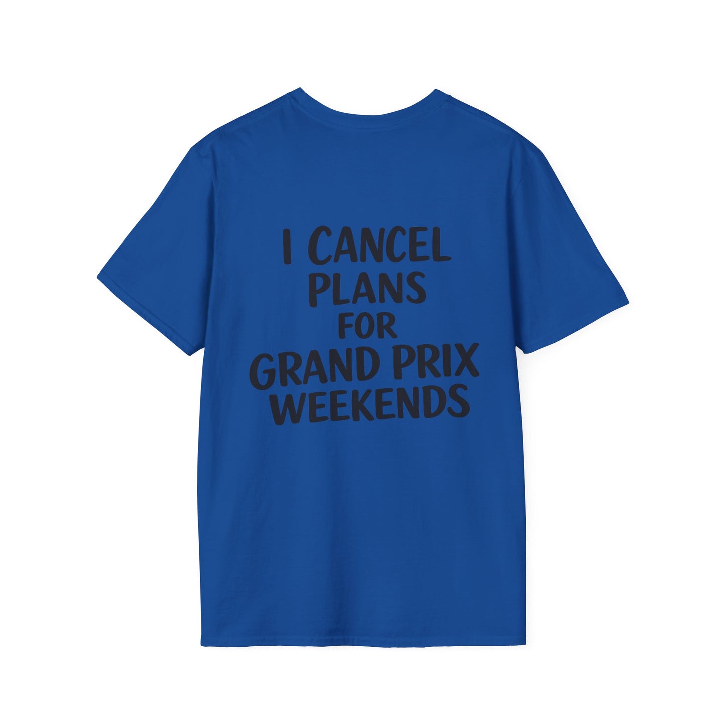 I Cancel Plans For Grand Prix Weekends Casual T-Shirt