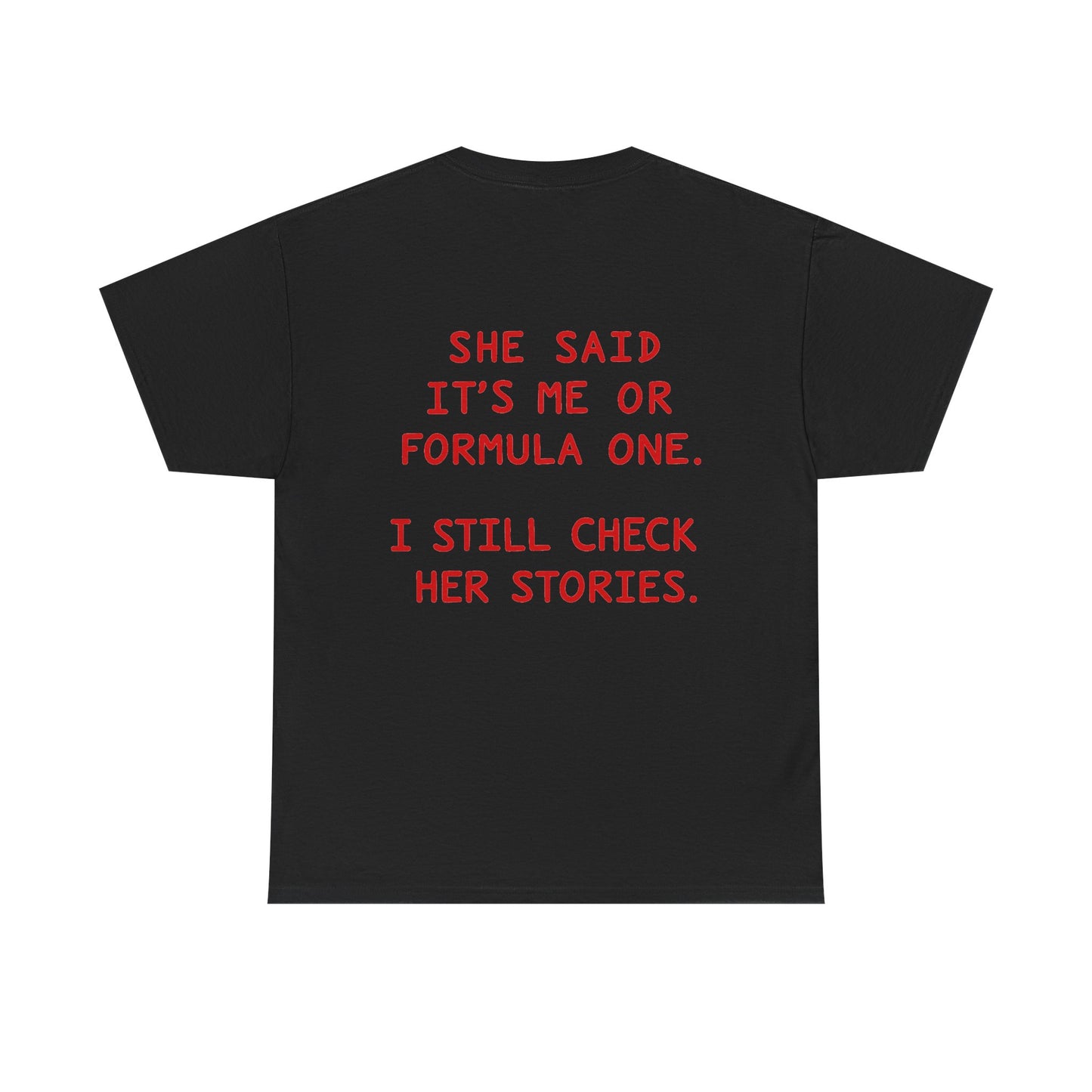 "She Said It's Me or Formula One. I Still Check Her Stories." Funny Racing Quote Tee