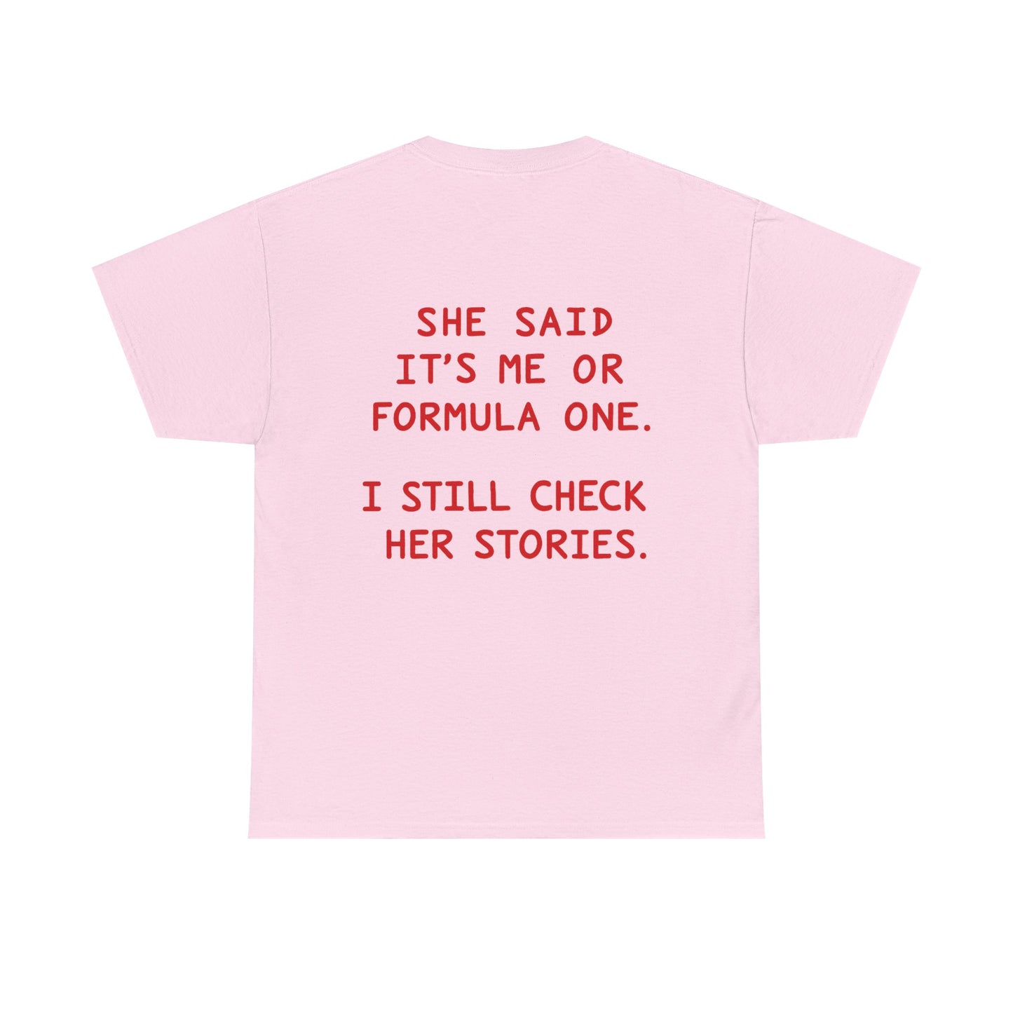 "She Said It's Me or Formula One. I Still Check Her Stories." Funny Racing Quote Tee