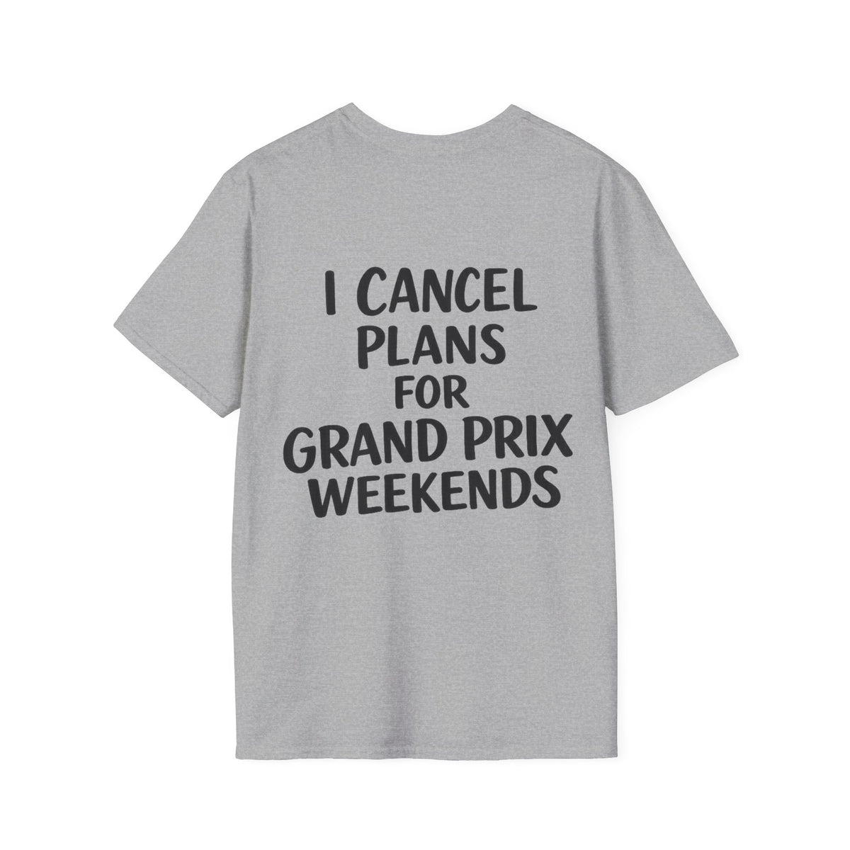 I Cancel Plans For Grand Prix Weekends Casual T-Shirt