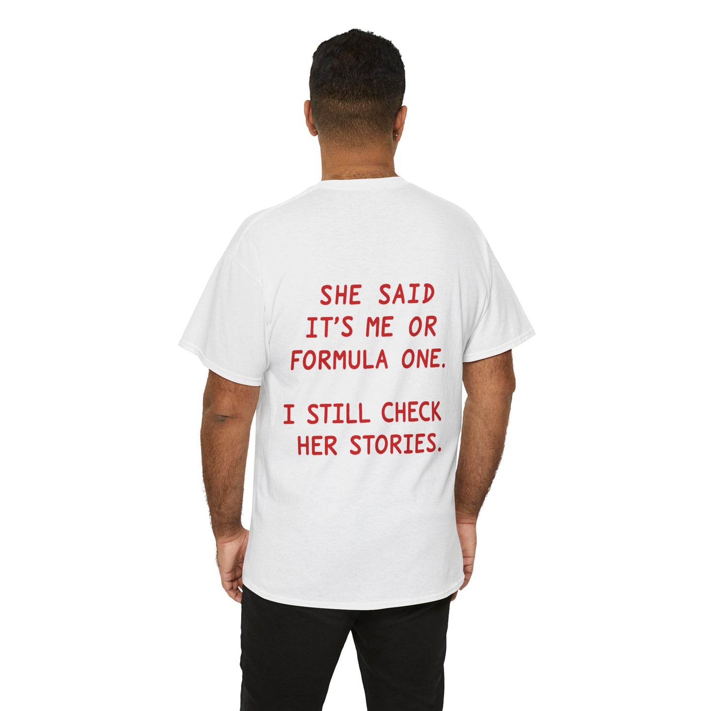 "She Said It's Me or Formula One. I Still Check Her Stories." Funny Racing Quote Tee