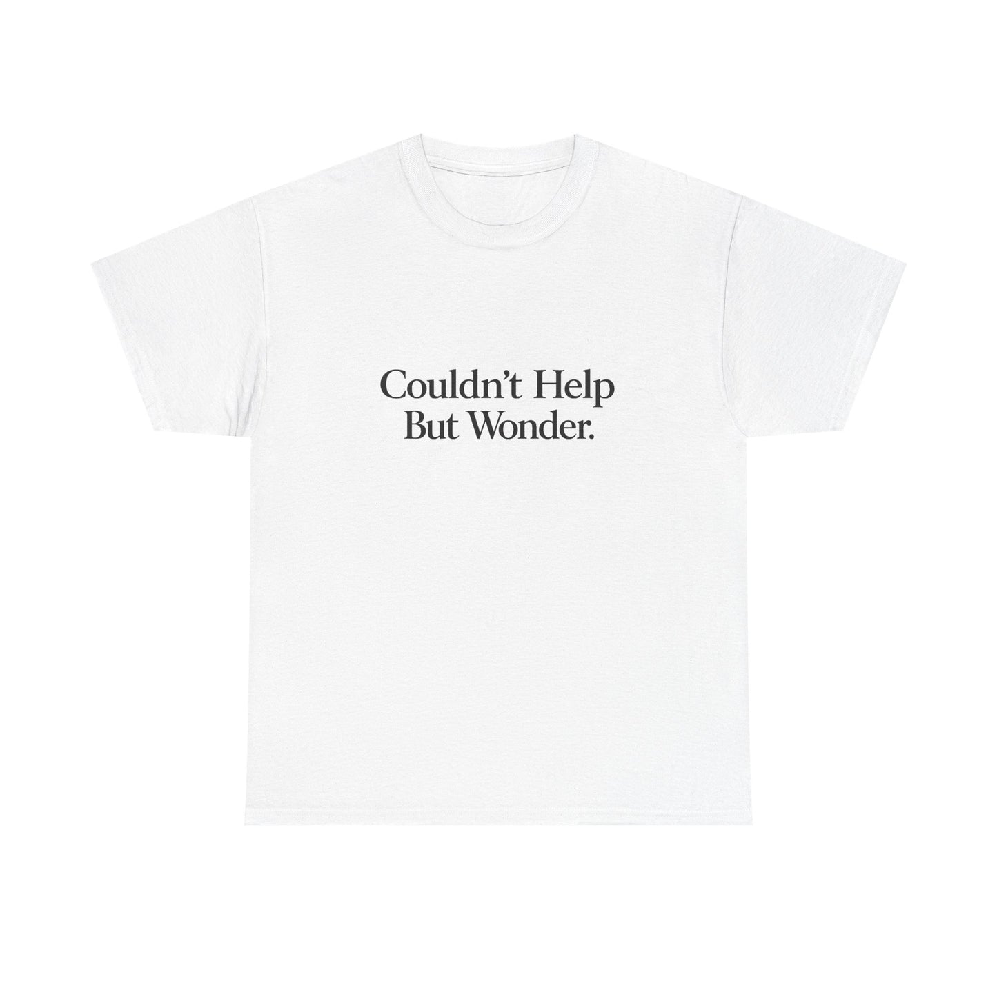 Couldn’t Help But Wonder Tee