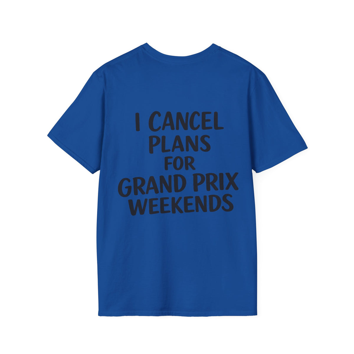 I Cancel Plans For Grand Prix Weekends Casual T-Shirt